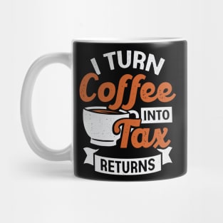 I Turn Coffee Into Tax Returns Accountant CPA Gift Mug